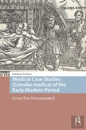 Medical Case Studies (Consilia Medica) Of The Early Modern Period