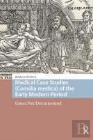 Medical Case Studies (Consilia Medica) Of The Early Modern Period