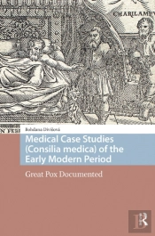 Medical Case Studies (Consilia Medica) Of The Early Modern Period