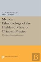 Medical Ethnobiology Of The Highland Maya Of Chiapas, Mexico