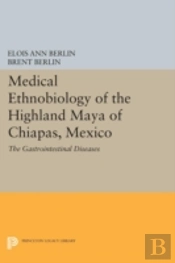 Medical Ethnobiology Of The Highland Maya Of Chiapas, Mexico