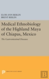 Medical Ethnobiology Of The Highland Maya Of Chiapas, Mexico