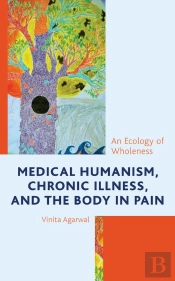 Medical Humanism, Chronic Illness, And The Body In Pain