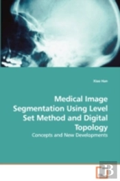 Medical Image Segmentation Using Level Set Method And Digital Topology - Concepts And New Developments