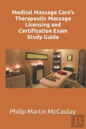 Medical Massage Care'S Therapeutic Massage Licensing And Certification Exam Study Guide