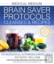 Medical Medium Brain Saver Protocols, Cleanses & Recipes