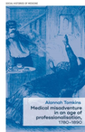 Medical Misadventure In An Age Of Professionalisation, 1780â€“1890