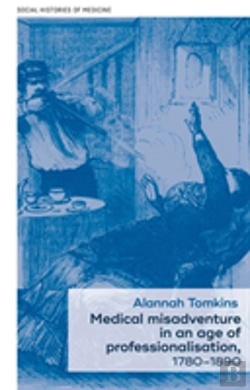 Bertrand.pt - Medical Misadventure In An Age Of Professionalisation, 1780â€“1890