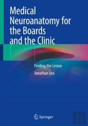 Medical Neuroanatomy For The Boards And The Clinic