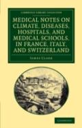 Medical Notes On Climate, Diseases, Hospitals, And Medical Schools, In France, Italy, And Switzerland