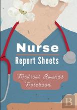 Medical Rounds Notebook With Nurse Report Sheets