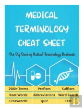 Medical Terminology Cheat Sheet - The Big Book Of Medical Terminology Workbook - 2900+ Terms, Prefixes, Suffixes, Root Words, Abbreviations, Word Search, Crosswords, Quiz, Test