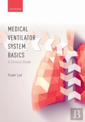 Medical Ventilator System Basics: A Clinical Guide