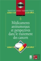 Médicaments Antitumoraux Et Perspectives Dans Le Traitement Des Cancers : Traité De Chimie Thérapeutique - Volume 6