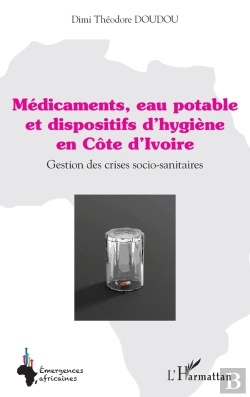 Bertrand.pt - Médicaments, Eau Potable Et Dispositifs D'Hygiène En Côte D'Ivoire : Gestion Des Crises Socio-Sanitaires