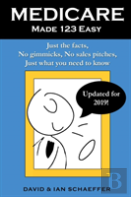 Medicare Made 123 Easy: Just The Facts, No Gimmicks, No Sales Pitches, Just What You Need To Know