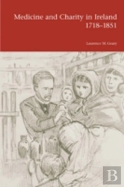 Medicine And Charity In Ireland 1718-1851