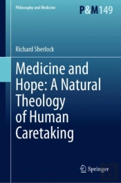 Medicine And Hope: A Natural Theology Of Human Caretaking