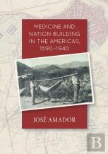 Medicine And Nation Building In The Americas, 1890-1940