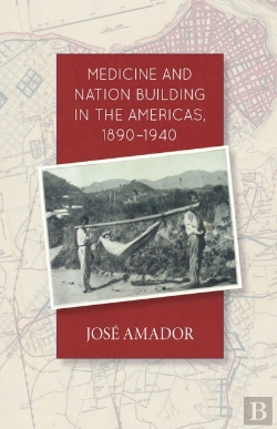 Bertrand.pt - Medicine And Nation Building In The Americas, 1890-1940
