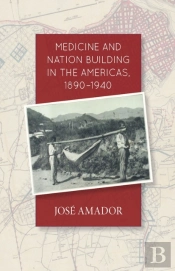 Medicine And Nation Building In The Americas, 1890-1940
