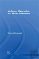 Medicine, Malpractice And Misapprehensions