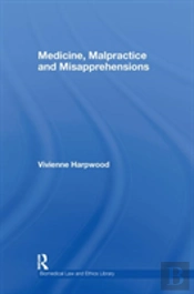 Medicine, Malpractice And Misapprehensions
