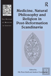 Medicine, Natural Philosophy And Religion In Post-Reformation Scandinavia