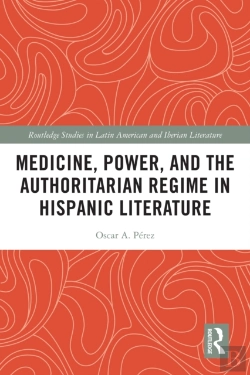 Bertrand.pt - Medicine, Power, And The Authoritarian Regime In Hispanic Literature