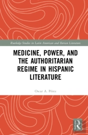 Medicine, Power, And The Authoritarian Regime In Hispanic Literature