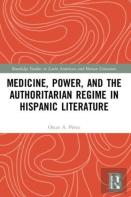 Medicine, Power, And The Authoritarian Regime In Hispanic Literature