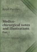 Medico-Chirurgical Notes And Illustrations Part 1
