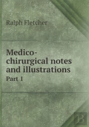Medico-Chirurgical Notes And Illustrations Part 1