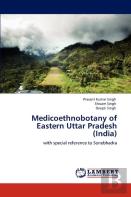 Medicoethnobotany Of Eastern Uttar Pradesh (India)