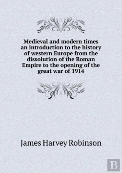 Bertrand.pt - Medieval And Modern Times An Introduction To The History Of Western Europe From The Dissolution Of The Roman Empire To The Opening Of The Great War Of 1914