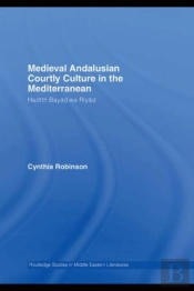 Medieval Andalusian Courtly Culture In The Mediterranean
