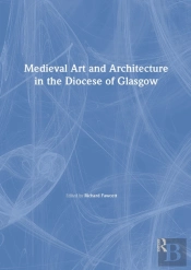 Medieval Art And Architecture In The Diocese Of Glasgow