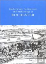 Medieval Art. Architecture And Archaeology At Rochester