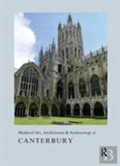 Medieval Art, Architecture & Archaeology At Canterbury