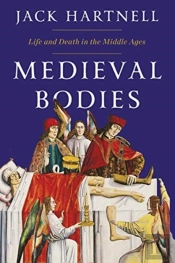 Medieval Bodies - Life And Death In The Middle Ages