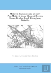 Medieval Boundaries And Early Post-Medieval Manor House At Beeches Manor, Reading Road, Wokingham, Berkshire