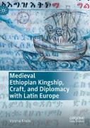 Medieval Ethiopian Kingship, Craft, And Diplomacy With Latin Europe