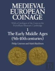 Medieval European Coinage: Volume 1, The Early Middle Ages (5thâ€“10th Centuries)