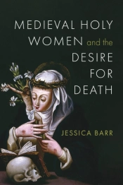 Medieval Holy Women And The Desire For Death