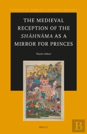 Medieval Reception Of The Shahnama As A Mirror For Princes