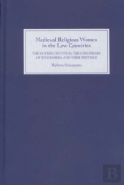 Medieval Religious Women In The Low Countries - The `Modern Devotion`, The Canonesses Of Windesheim, And Their Writings