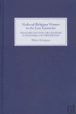 Bertrand.pt - Medieval Religious Women In The Low Countries - The `Modern Devotion`, The Canonesses Of Windesheim, And Their Writings