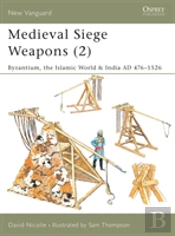 Medieval Siege Weaponsbyzantium, The Islamic World And India