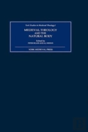 Medieval Theology And The Natural Body