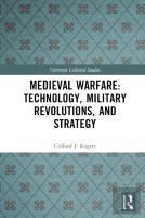 Medieval Warfare: Technology, Military Revolutions, And Strategy